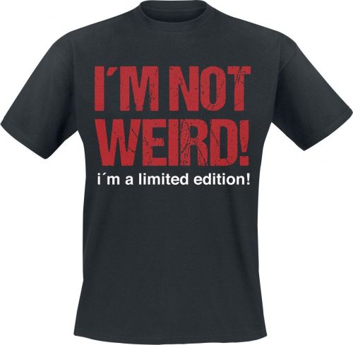 Sprüche I´m Not Weird! I´m A Limited Edition! Tričko černá