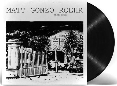 Matt Gonzo Roehr Dead slow LP standard